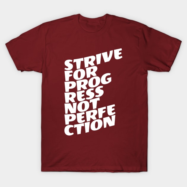 Strive For Progress Not Perfection T-Shirt by Texevod